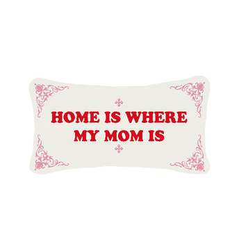 Home is Where My Mom Is Pillow